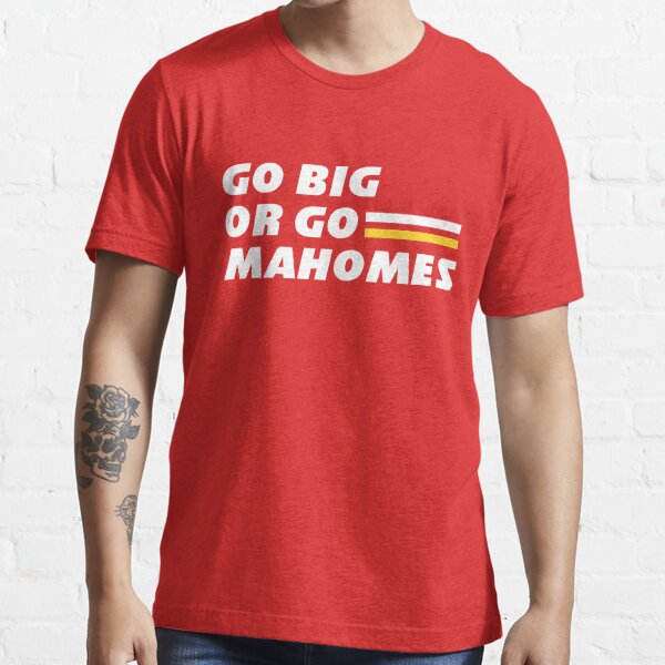 Go Big or Go Mahomes' Essential T-Shirt for Sale by Primotees