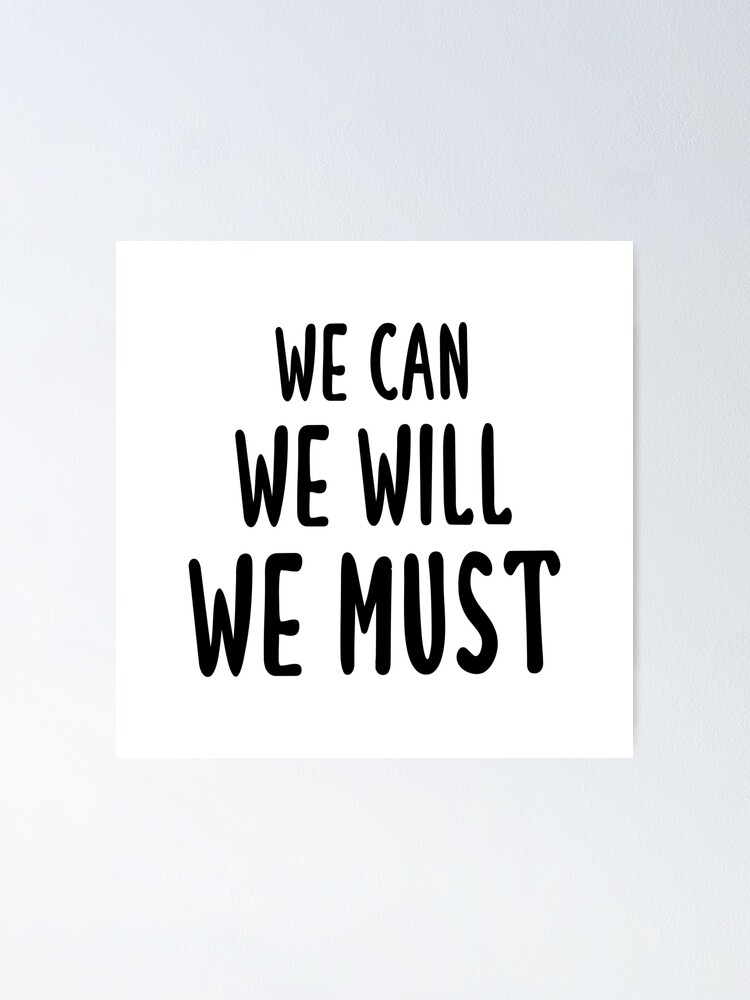 We Can We Will We Must Poster For Sale By Quoteedesigns Redbubble