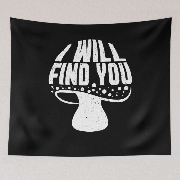 Item preview, I will find you mushrooms looking mushroom gift designed and sold by redshirtz.