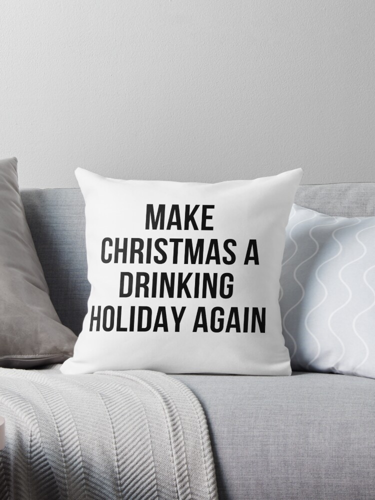 Thumbnail 1 of 3, Throw Pillow, MAKE CHRISTMAS A DRINKING HOLIDAY AGAIN designed and sold by RetinalKandy.