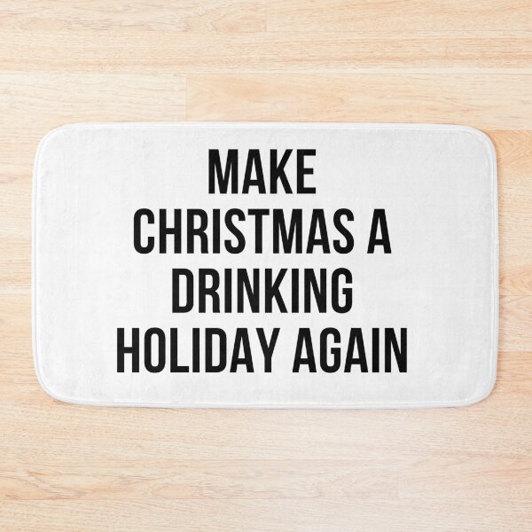 Item preview, MAKE CHRISTMAS A DRINKING HOLIDAY AGAIN designed and sold by RetinalKandy.