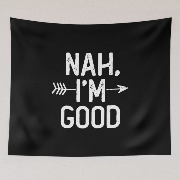 Item preview, Nah I'm Good Funny Humor Saying I Am Fine  designed and sold by alenaz.