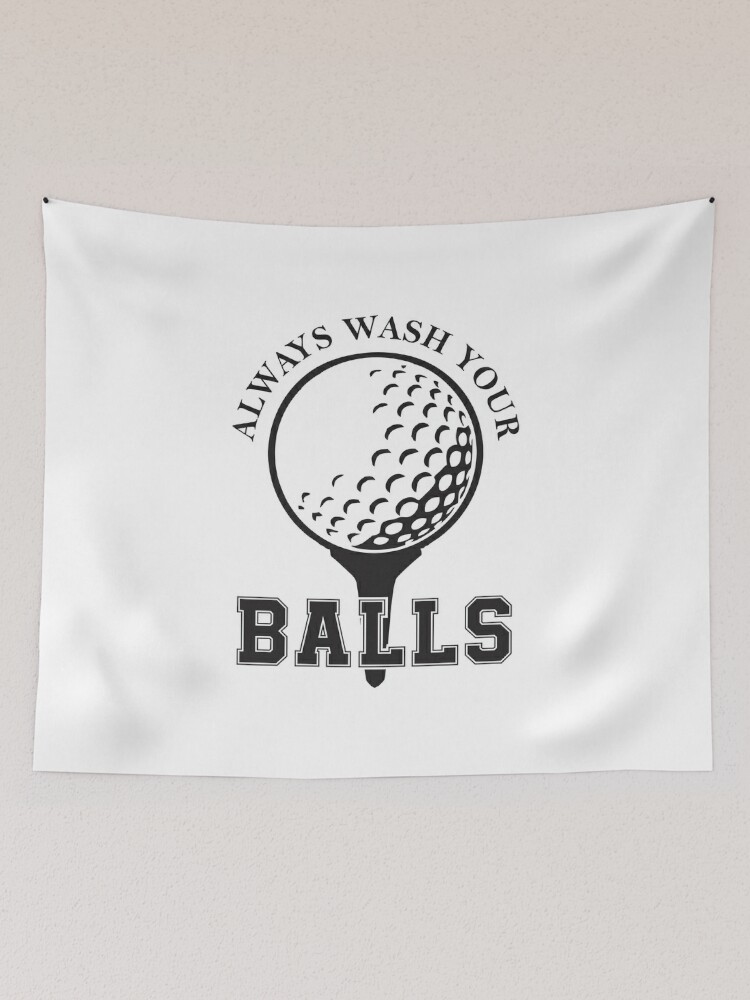 Always wash your balls Golf balls funny gag gift for men Tapestry