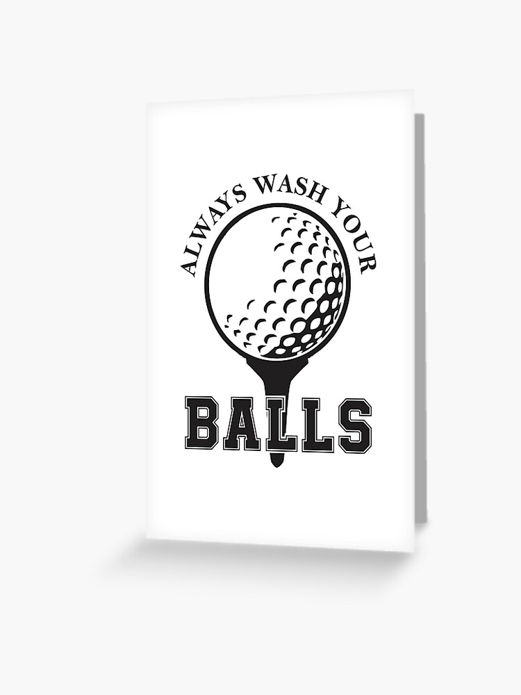 Always wash your balls Golf balls funny gag gift for men Greeting