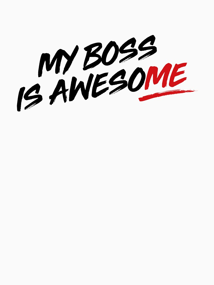 My Boss is Awesome T-shirt Design by ClumsyArtist
