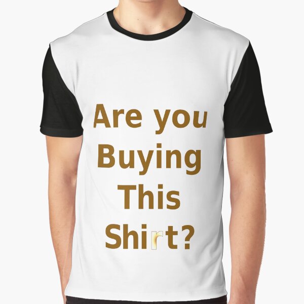 Are you Buying This Shi*t? Graphic T-Shirt