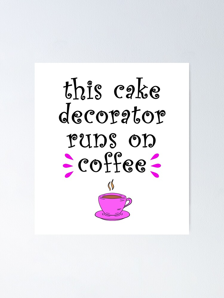 This cake decorator runs on coffee. Funny quote. Coolest best ...