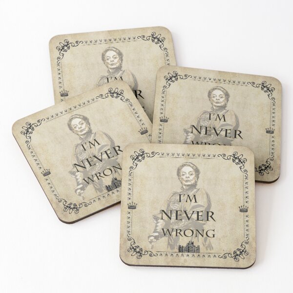 Item preview, I'm never wrong, Dowager Countess quotes designed and sold by Toomuchfun.