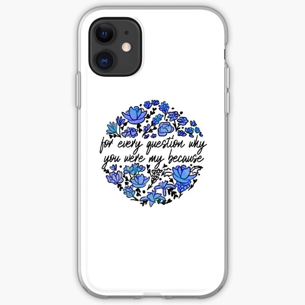 for every question why, you were my because iPhone Soft Case
