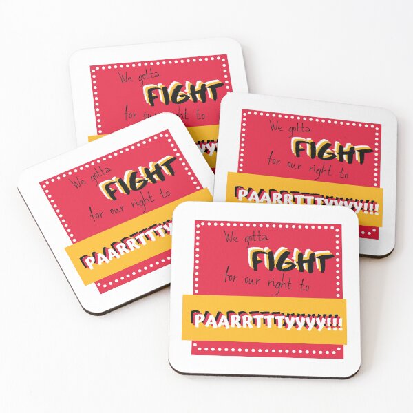 We gotta fight for our right to party! Coasters (Set of 4)