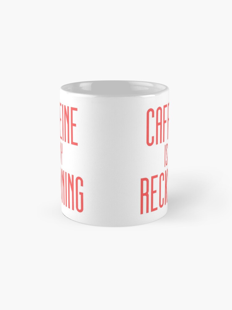 Alternate view of Caffeine Is My Reckoning Mug