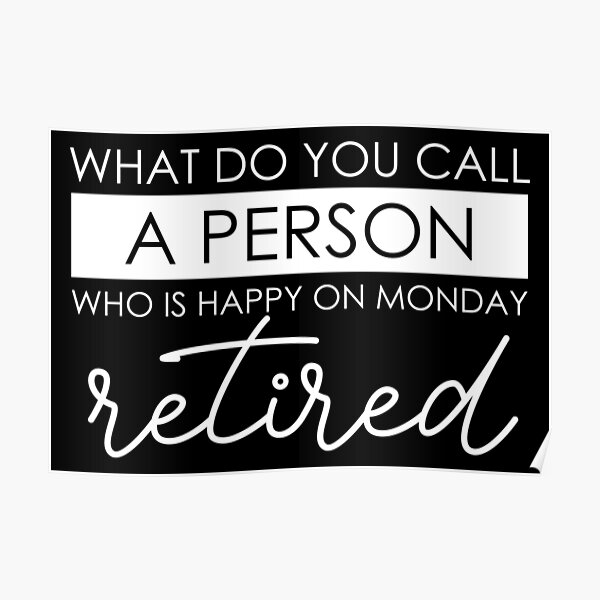 how-do-you-call-a-person-who-is-happy-on-monday-retired-poster-for