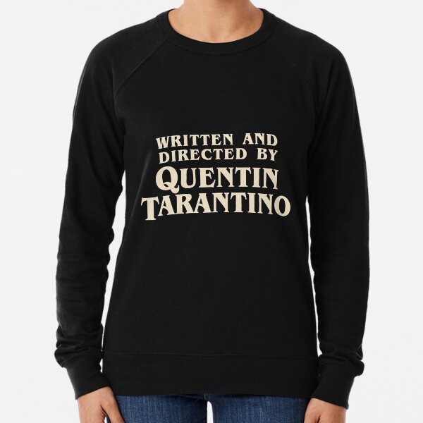 Written and Directed by Quentin Tarantino (original) Lightweight Sweatshirt