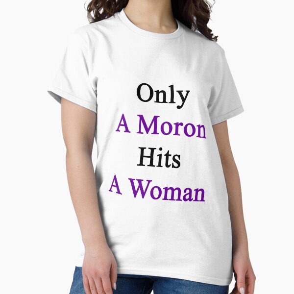 Item preview, Only A Moron Hits A Woman  designed and sold by supernova23.