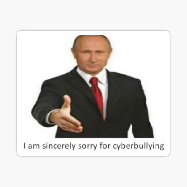 Vladimir Putin Is Sincerely Sorry For Cyberbullying Sticker By Maxtown Redbubble