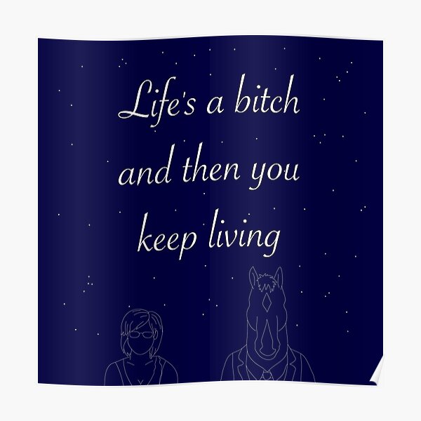 Life is a bitch and then you keep living Poster