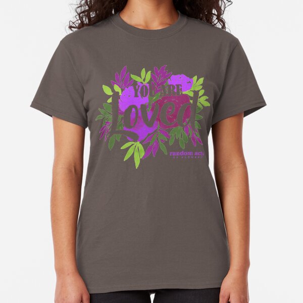 You are Loved Classic T-Shirt