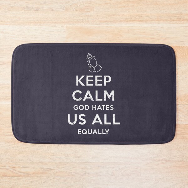 Item preview, Keep Calm God Hates Us All Equally designed and sold by siggyspatsky.