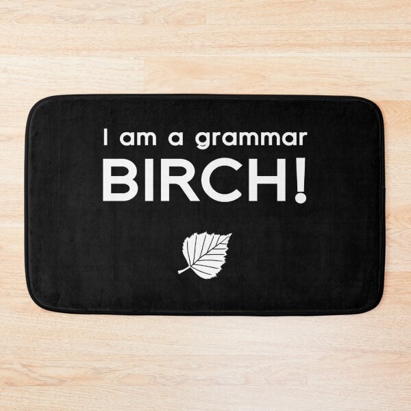 Item preview, I am a grammar BIRCH! designed and sold by barbodesio.