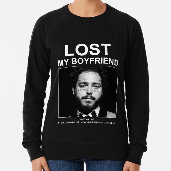Lost My Boyfriend Post If You Find Him Or Look Malone gift Lightweight Sweatshirt