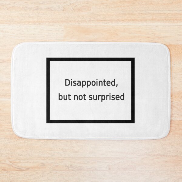 Item preview, Disappointed but not surprised designed and sold by FunnyGrief.