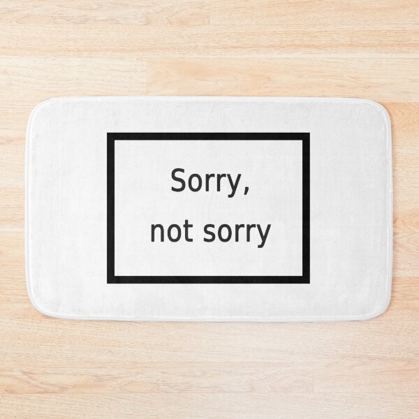 Item preview, sorry not sorry designed and sold by FunnyGrief.
