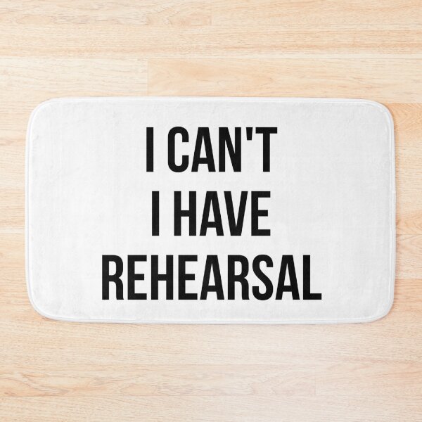 Item preview, I can’t I have rehearsal designed and sold by MadEDesigns.