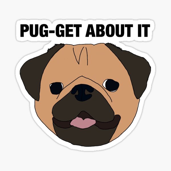 pug-get about it