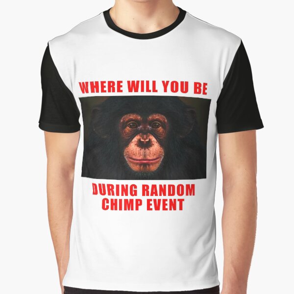 Item preview, WHERE WILL YOU BE DURING RANDOM CHIMP EVENT designed and sold by RANDOM CHIMP EVENT official.