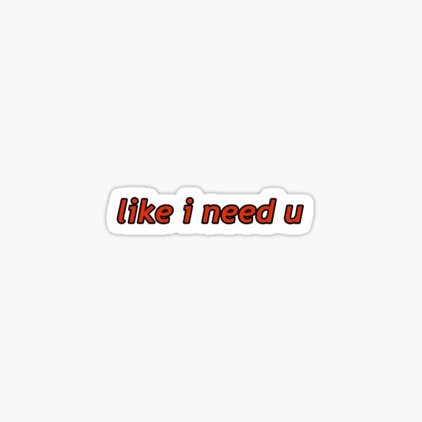 like i need u Sticker