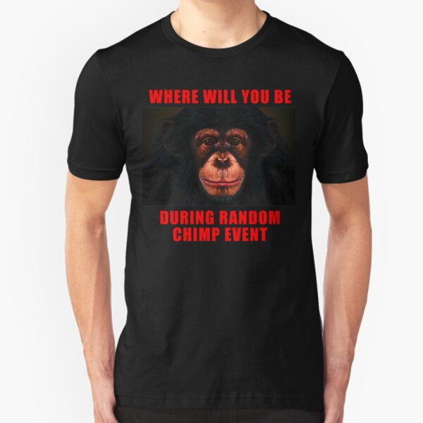 WHERE WILL YOU BE DURING RANDOM CHIMP EVENT Slim Fit T-Shirt