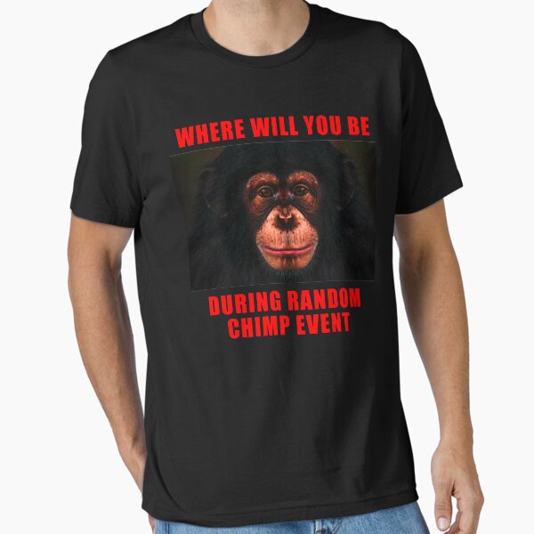 Item preview, WHERE WILL YOU BE DURING RANDOM CHIMP EVENT designed and sold by RANDOM CHIMP EVENT official.