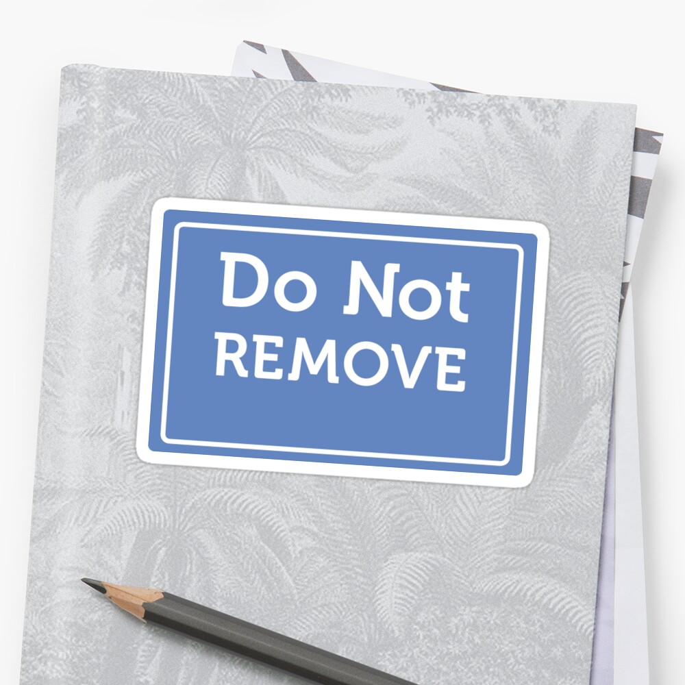 do not remove sign