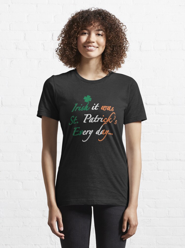 Alternate view of Irish It Was St Patricks Every Day- Irish Pun Essential T-Shirt