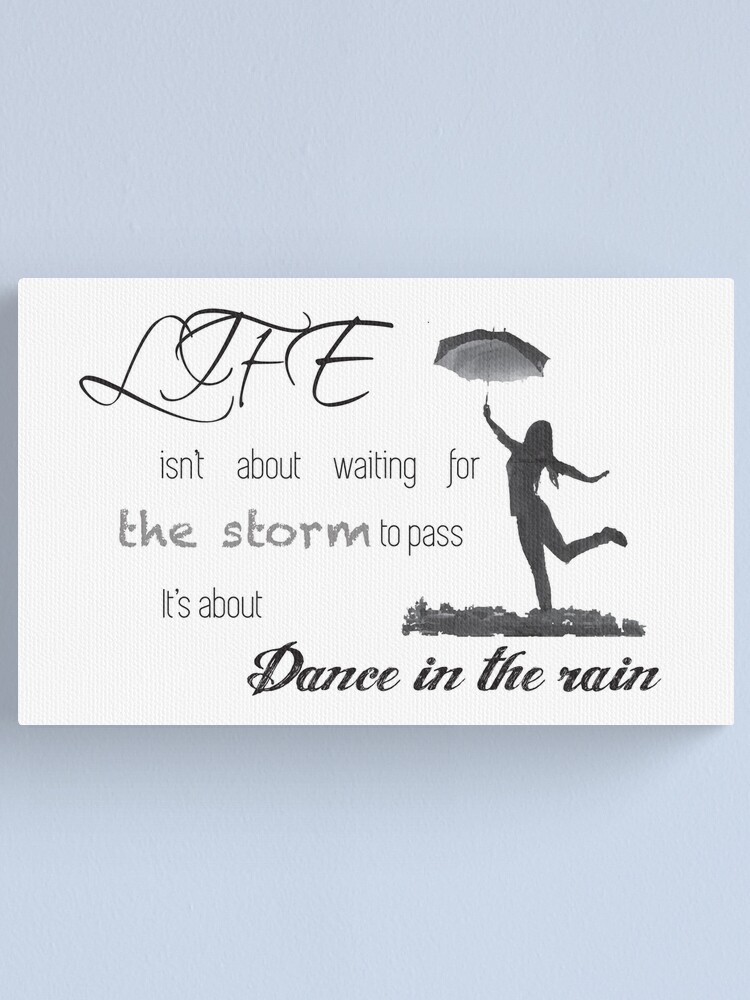 Custom Sign Canvas Quote Art Life isn/'t About Waiting for the Storm to Pass Learning to Dance in the Rain Gift for Her Gift for Him