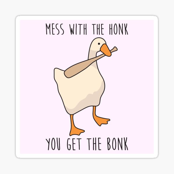 Mess With The Honk You Get The Bonk Meme Stickers | Redbubble