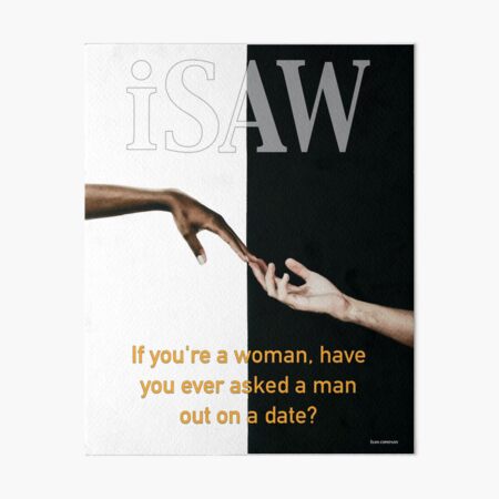 Have You Ever Asked A Man Out On A Date Art Board Print
