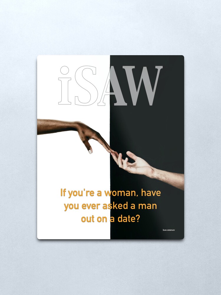Alternate view of Have You Ever Asked A Man Out On A Date Metal Print