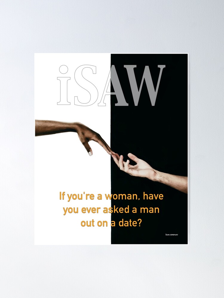 Alternate view of Have You Ever Asked A Man Out On A Date Poster
