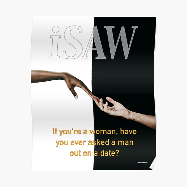 Have You Ever Asked A Man Out On A Date Poster