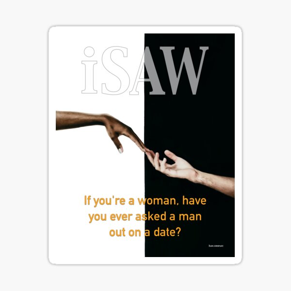 Have You Ever Asked A Man Out On A Date Sticker