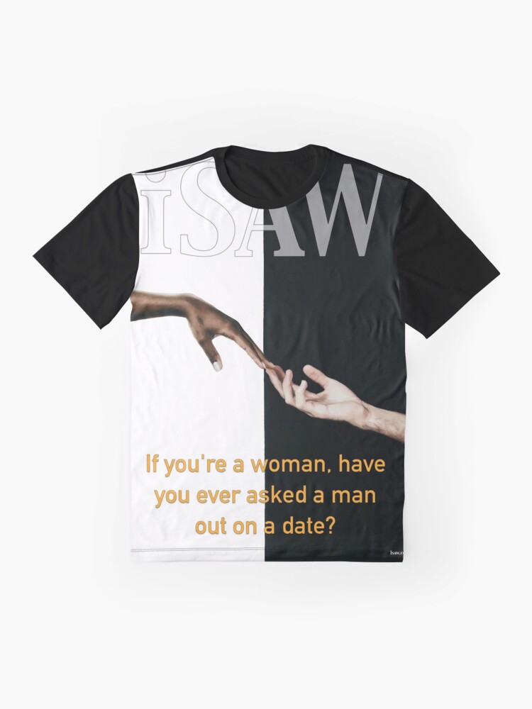 Alternate view of Have You Ever Asked A Man Out On A Date Graphic T-Shirt