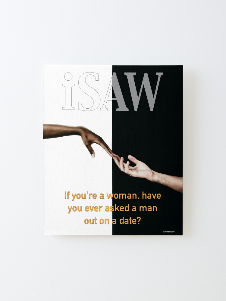Alternate view of Have You Ever Asked A Man Out On A Date Mounted Print