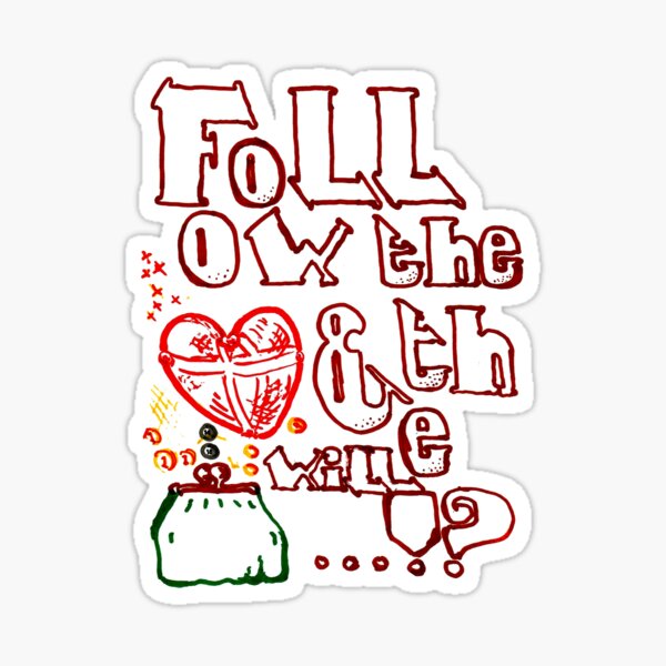 Follow The Heart & The Money Will... Sticker