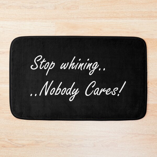 Item preview, Stop whining nobody cares! designed and sold by BigTime.