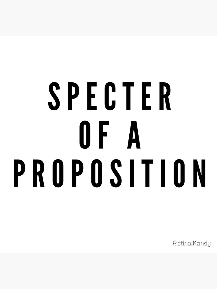 SPECTER OF A PROPOSITION by RetinalKandy