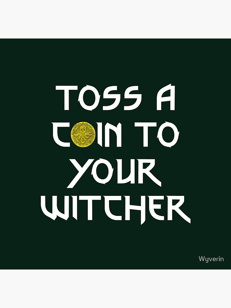 Toss a Coin to your Witcher by Wyverin