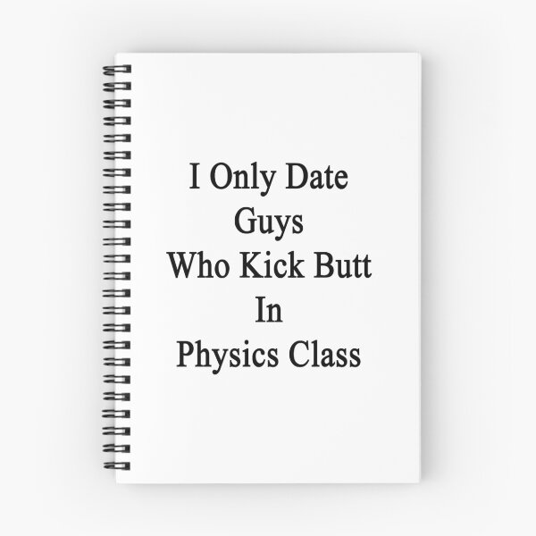 Item preview, I Only Date Guys Who Kick Butt In Physics Class  designed and sold by supernova23.