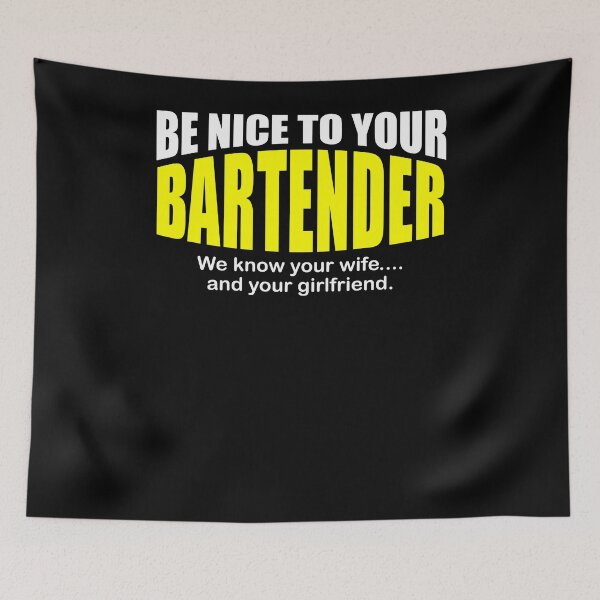Item preview, Be Nice To Your Bartender We Know Your Wife And Your Girlfriend designed and sold by TopDawgDesigns.