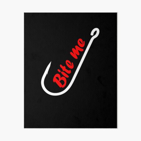 Bite Me Fishing Hook Art Board Print for Sale by TopDawgDesigns
